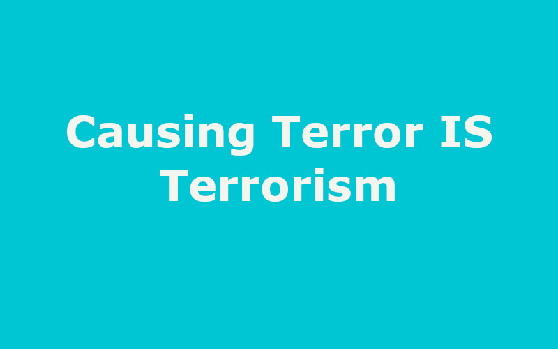 Causing Terror is Terrorism